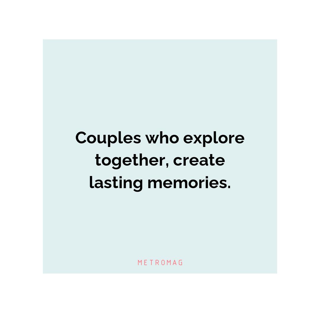 Couples who explore together, create lasting memories.