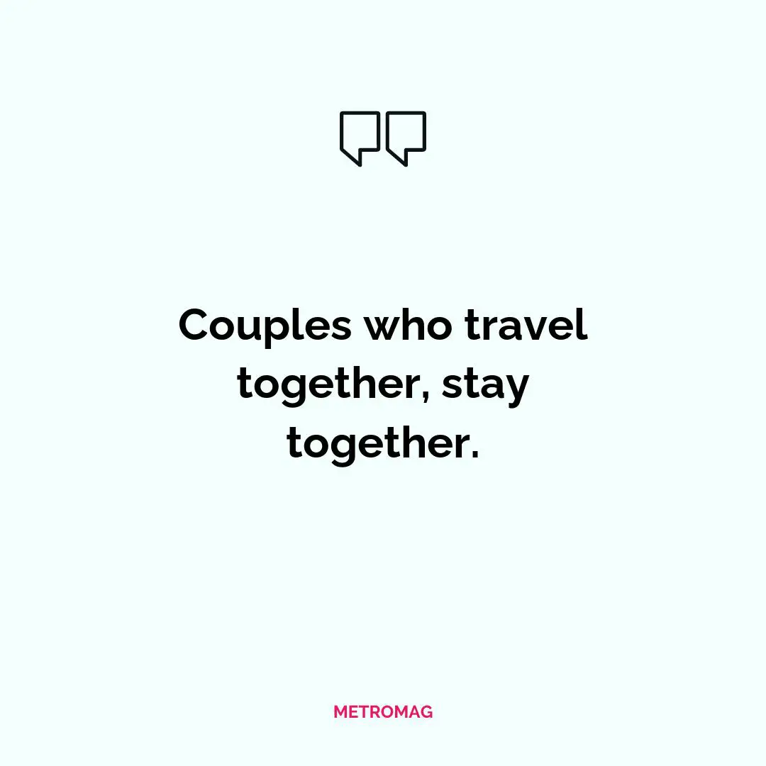 Couples who travel together, stay together.