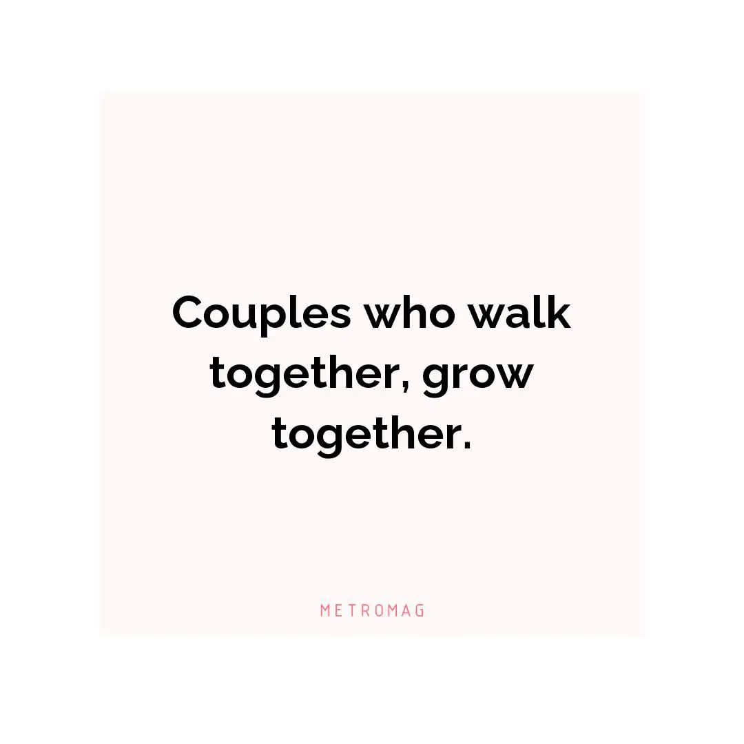 Couples who walk together, grow together.