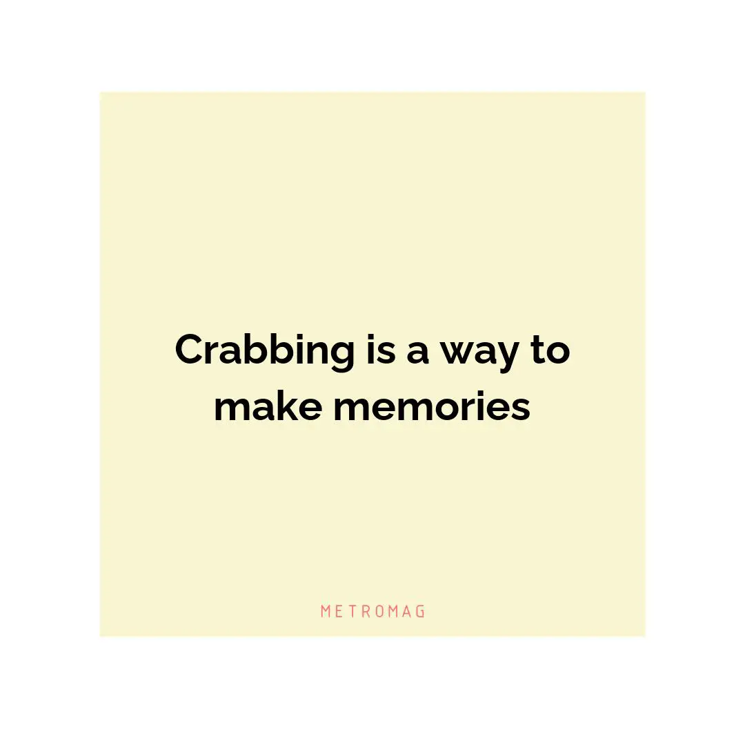 Crabbing is a way to make memories