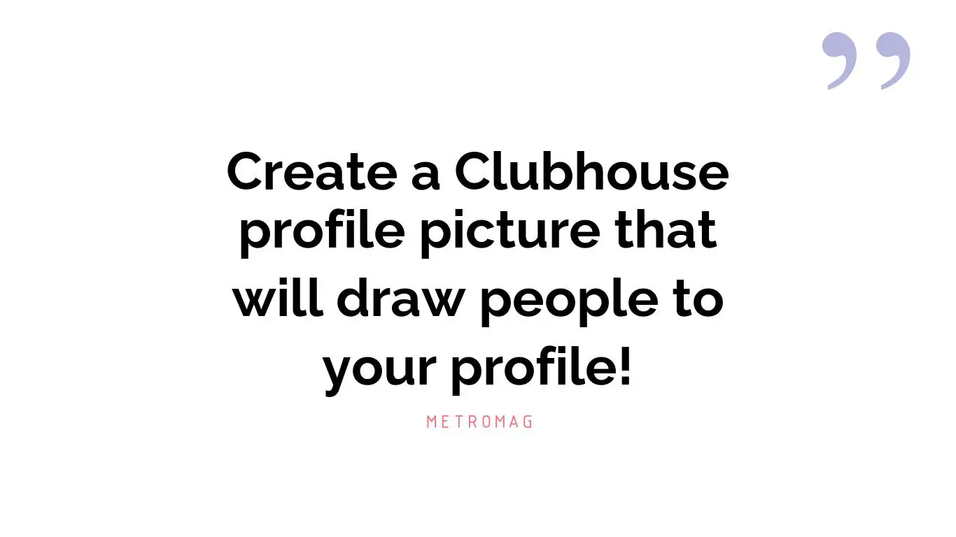 Create a Clubhouse profile picture that will draw people to your profile!