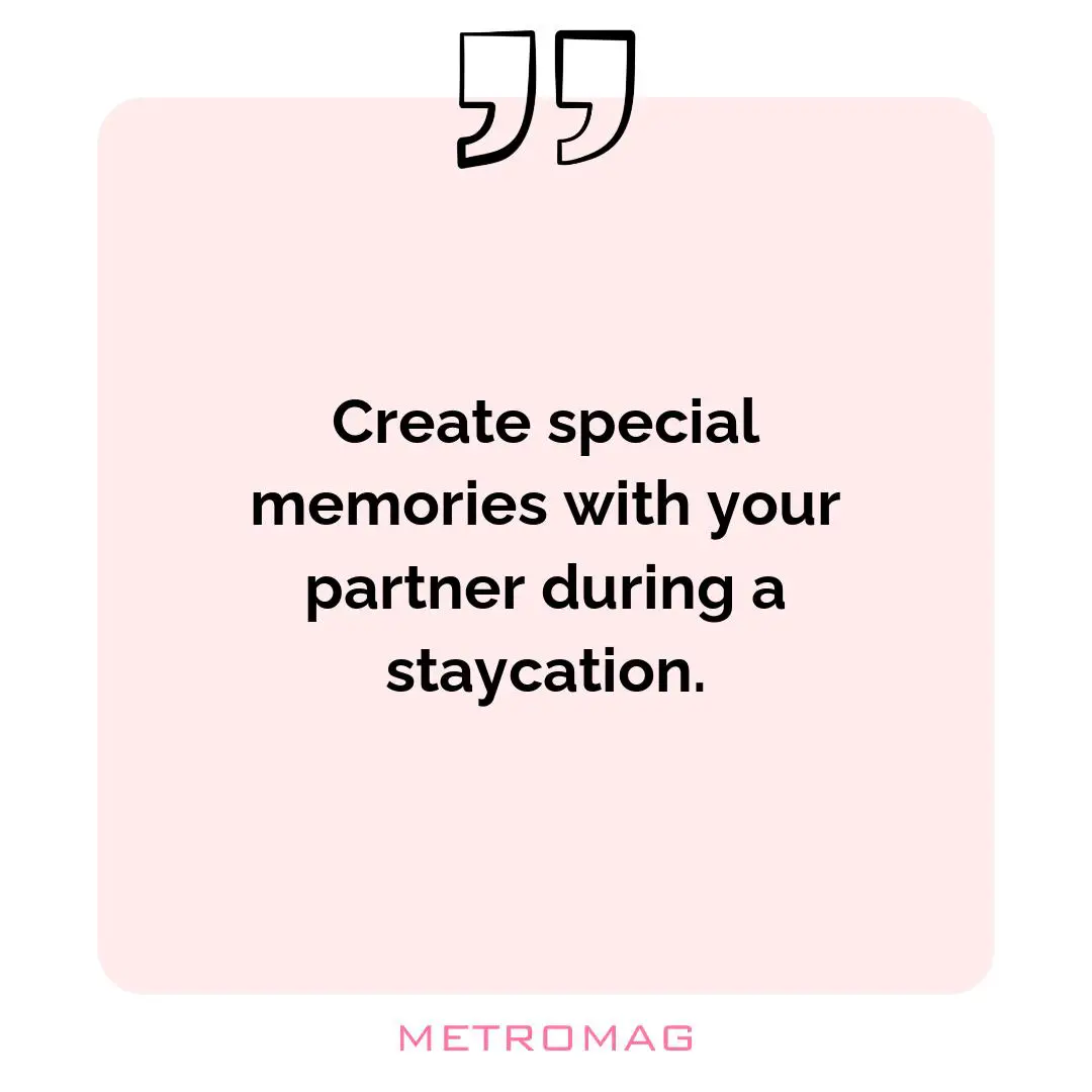 Create special memories with your partner during a staycation.
