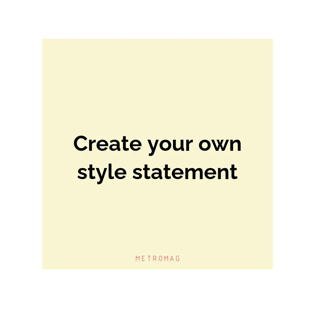 Create your own style statement