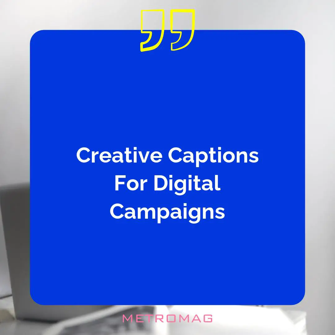 Creative Captions For Digital Campaigns