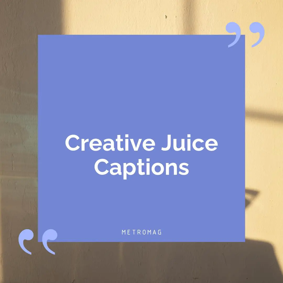 Creative Juice Captions