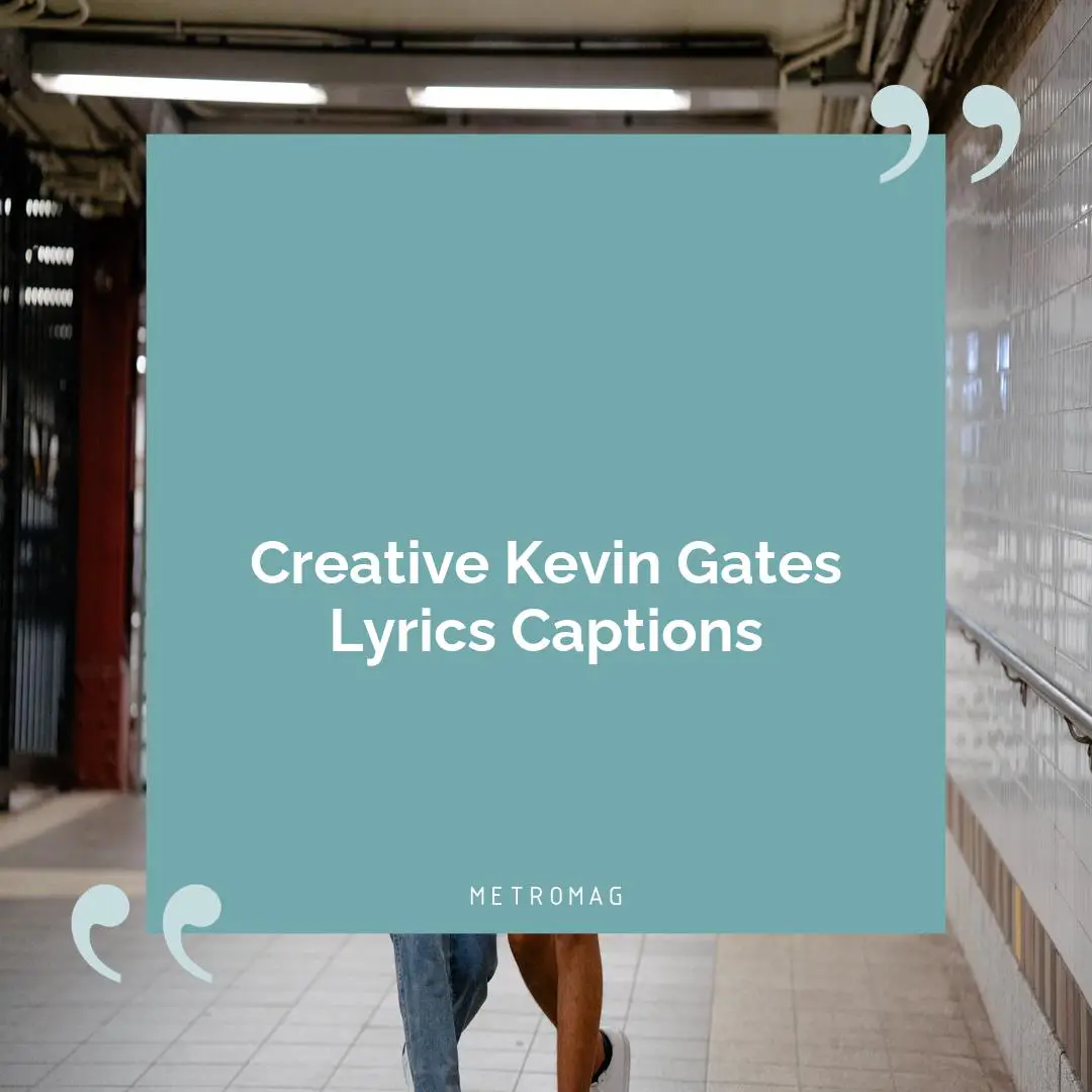 Creative Kevin Gates Lyrics Captions