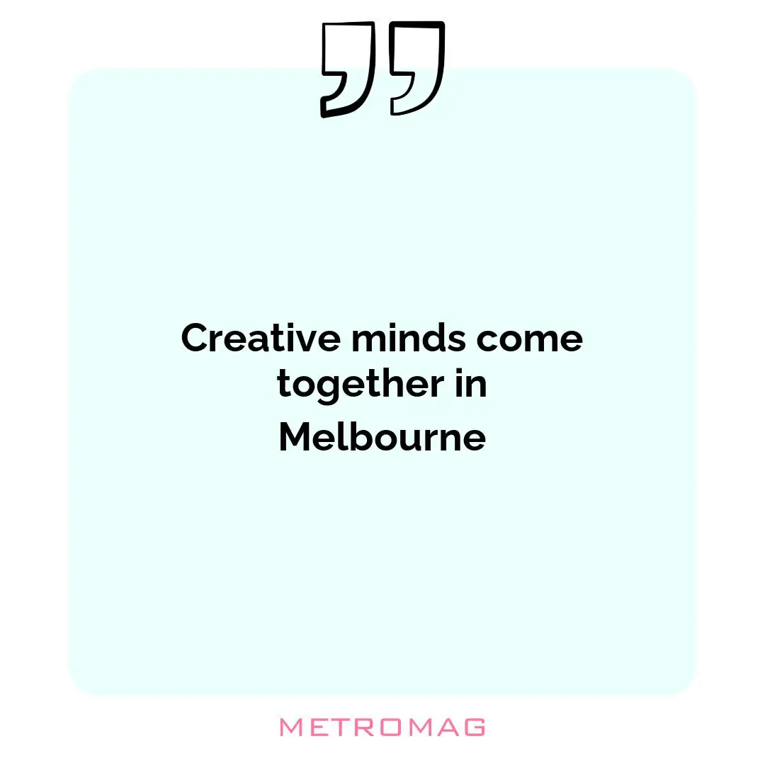 Creative minds come together in Melbourne