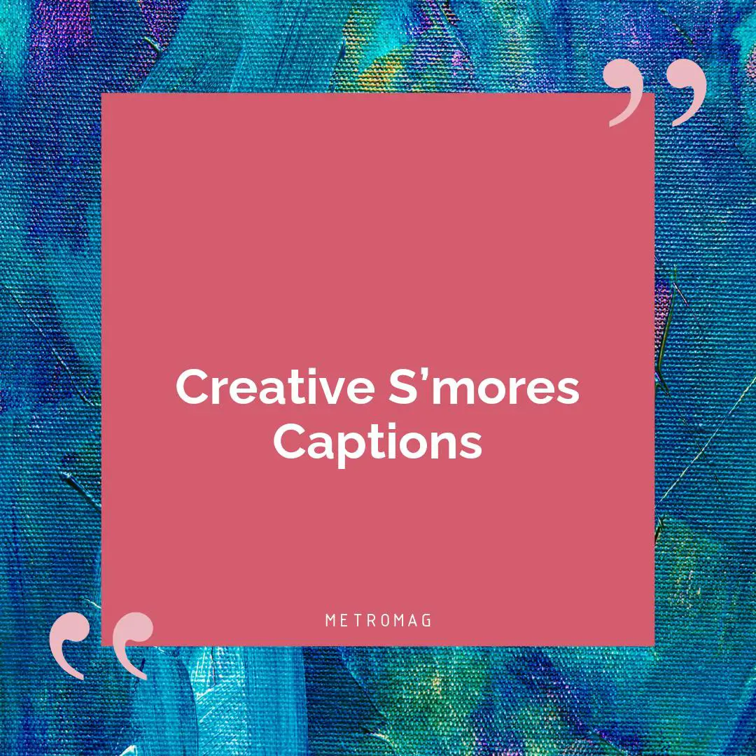Creative S’mores Captions