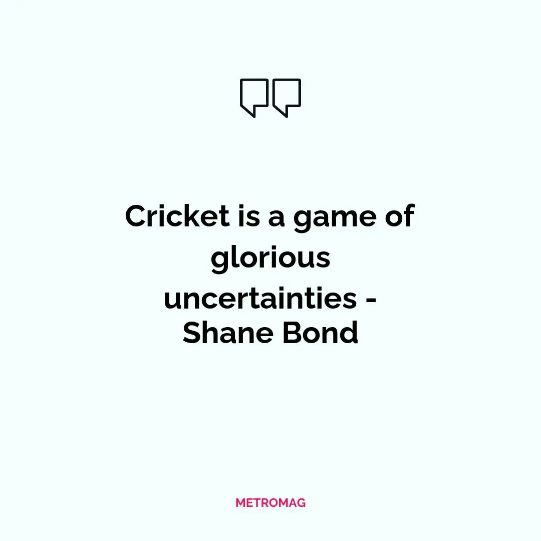 Cricket is a game of glorious uncertainties - Shane Bond