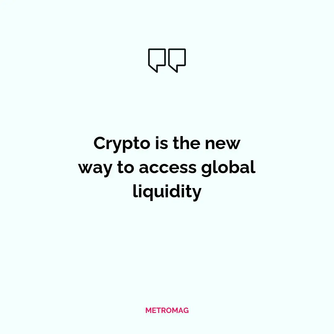 Crypto is the new way to access global liquidity