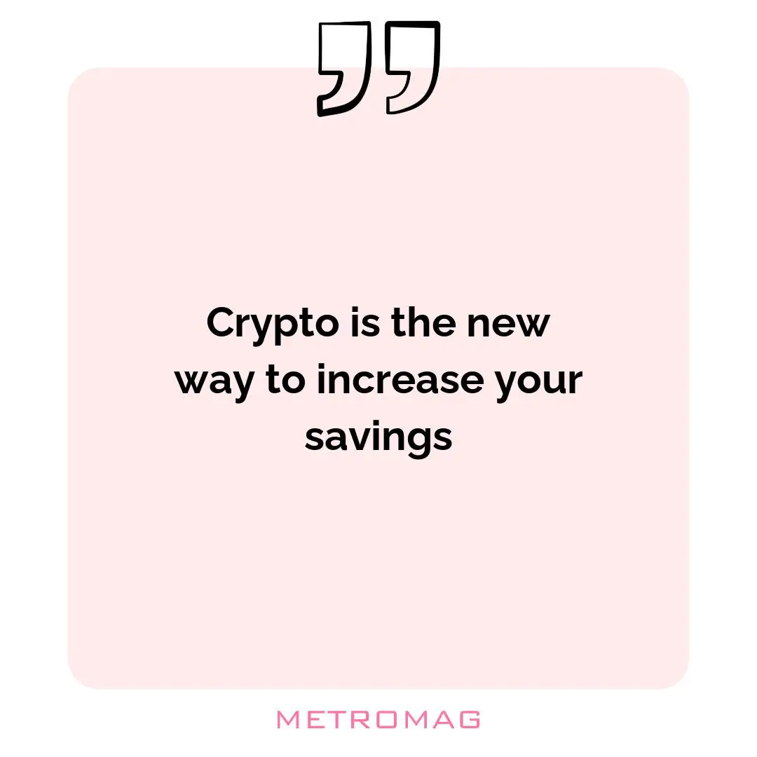 Crypto is the new way to increase your savings