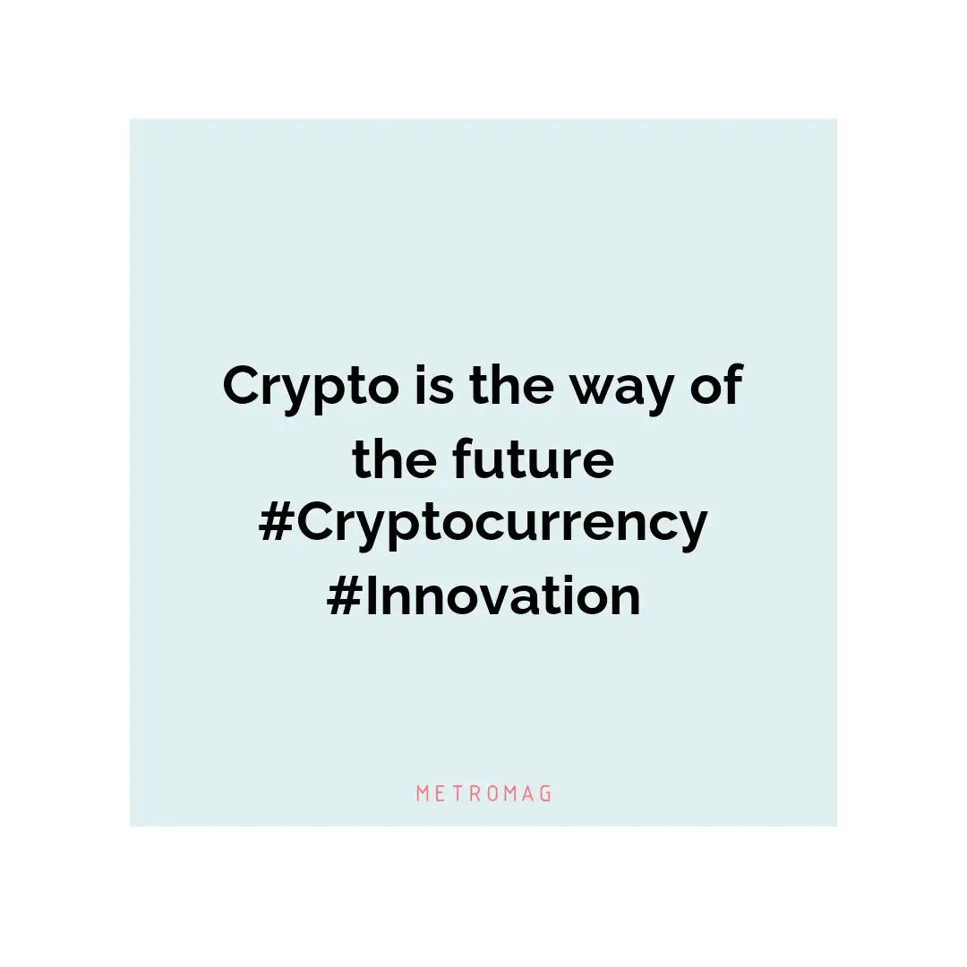Crypto is the way of the future #Cryptocurrency #Innovation