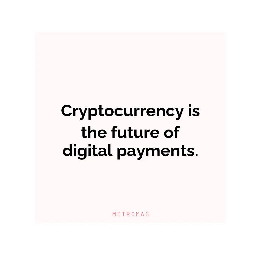 Cryptocurrency is the future of digital payments.