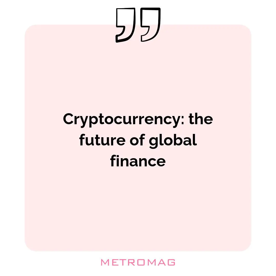 Cryptocurrency: the future of global finance