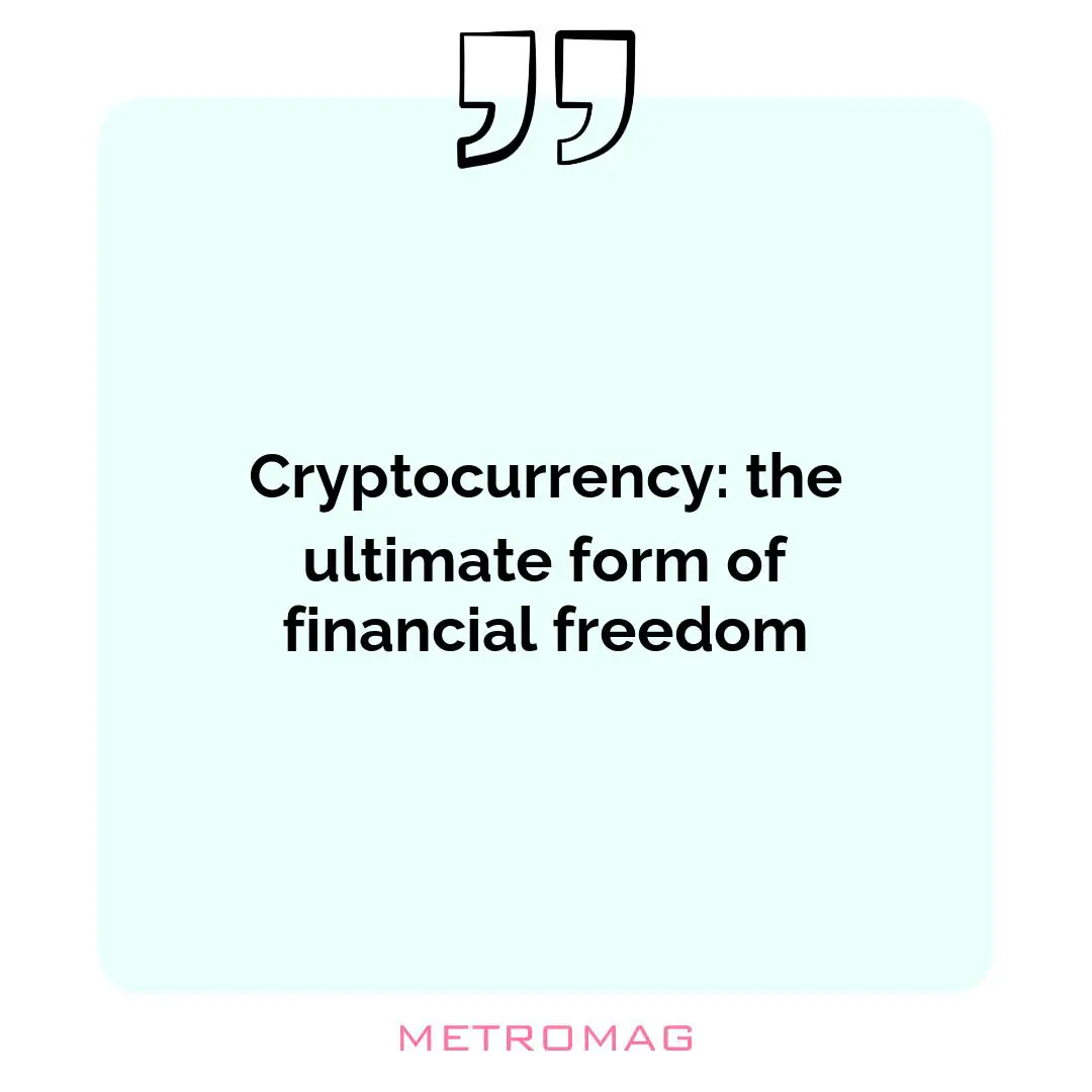 Cryptocurrency: the ultimate form of financial freedom