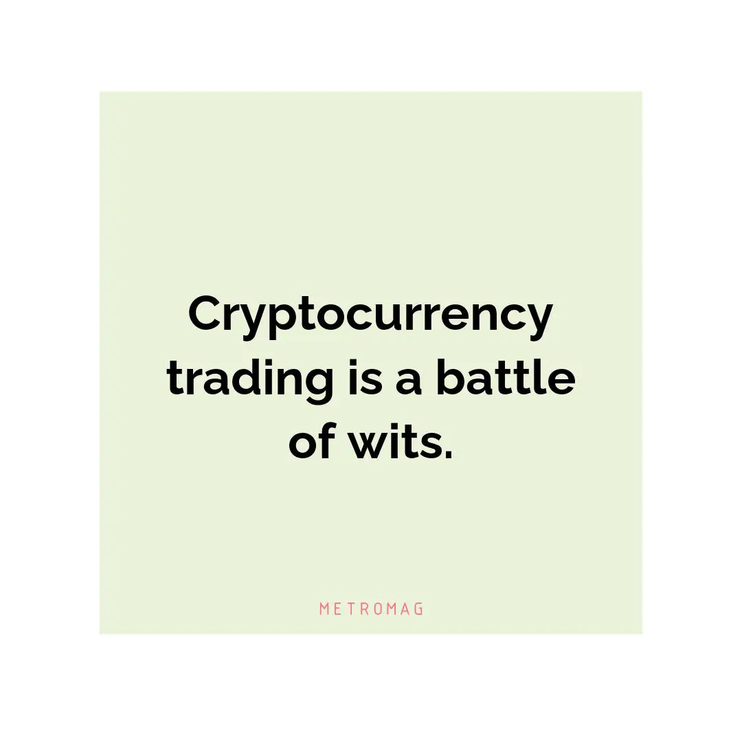 Cryptocurrency trading is a battle of wits.