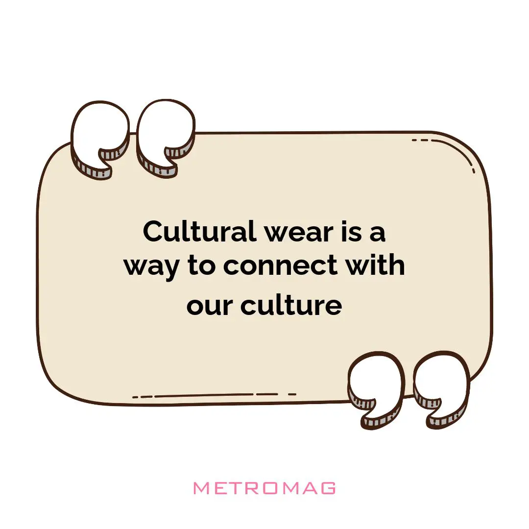Cultural wear is a way to connect with our culture