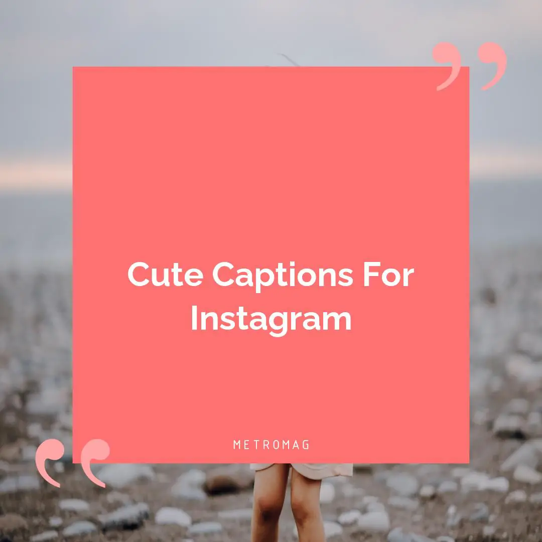 Cute Captions For Instagram