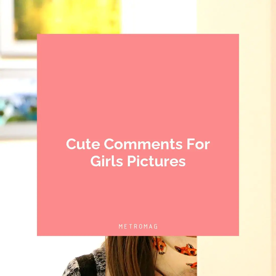 Cute Comments For Girls Pictures