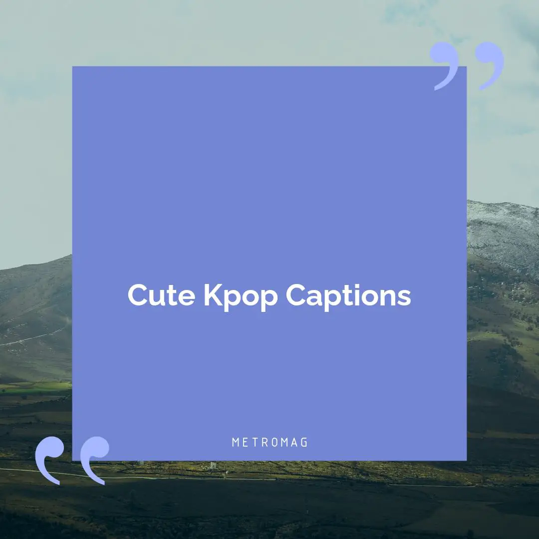 Cute Kpop Captions