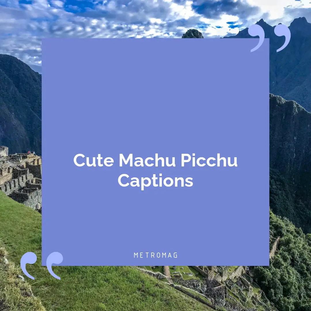 Cute Machu Picchu Captions
