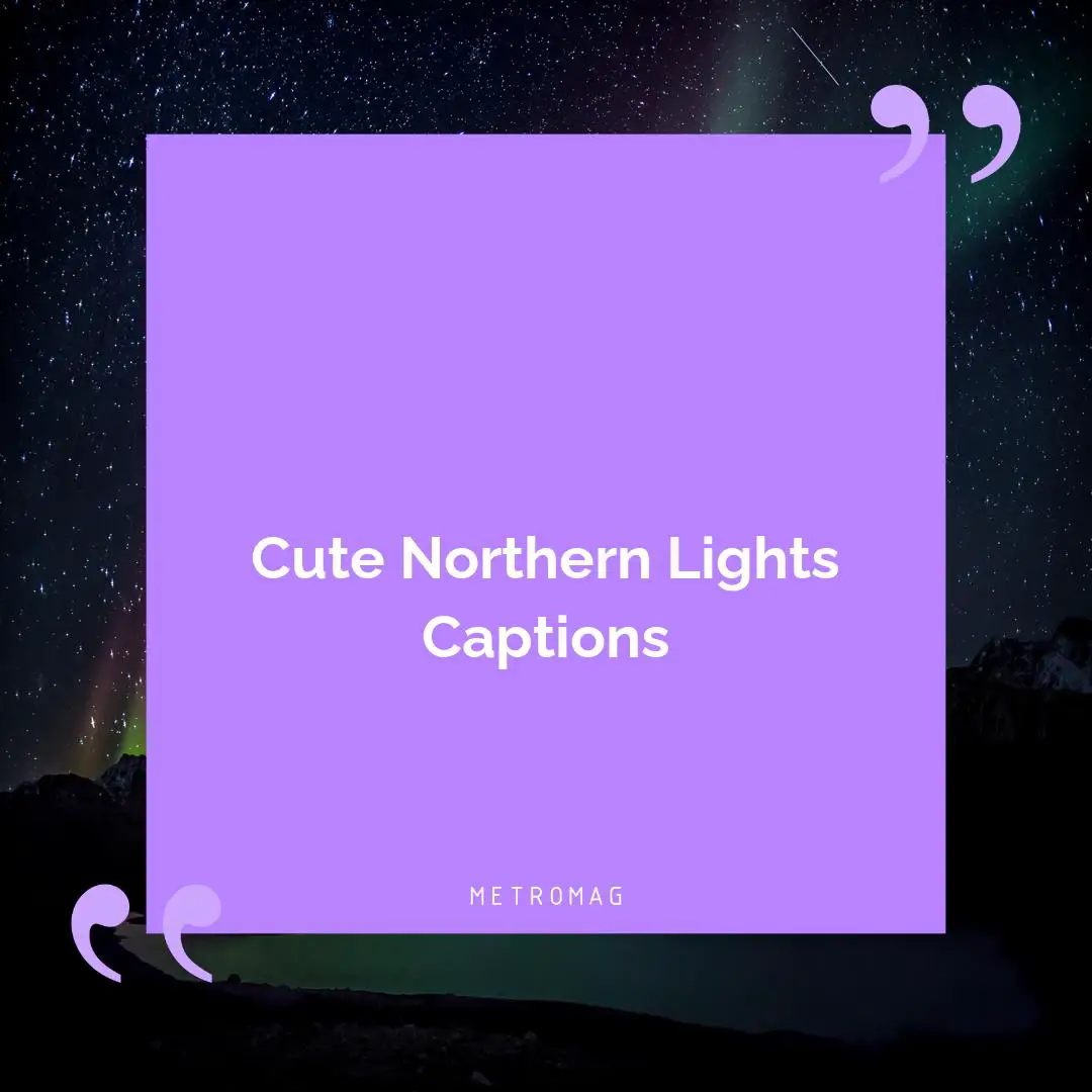 Cute Northern Lights Captions