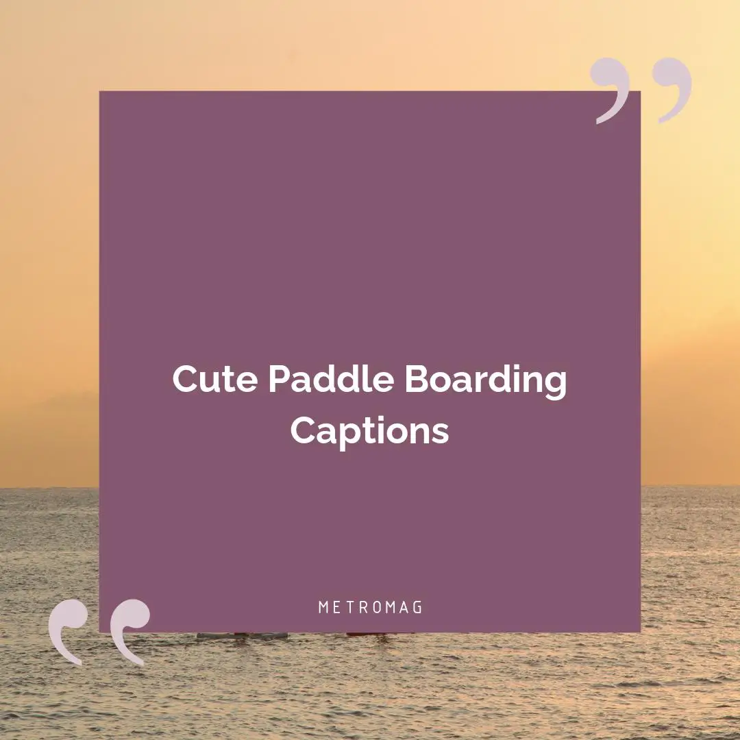Cute Paddle Boarding Captions