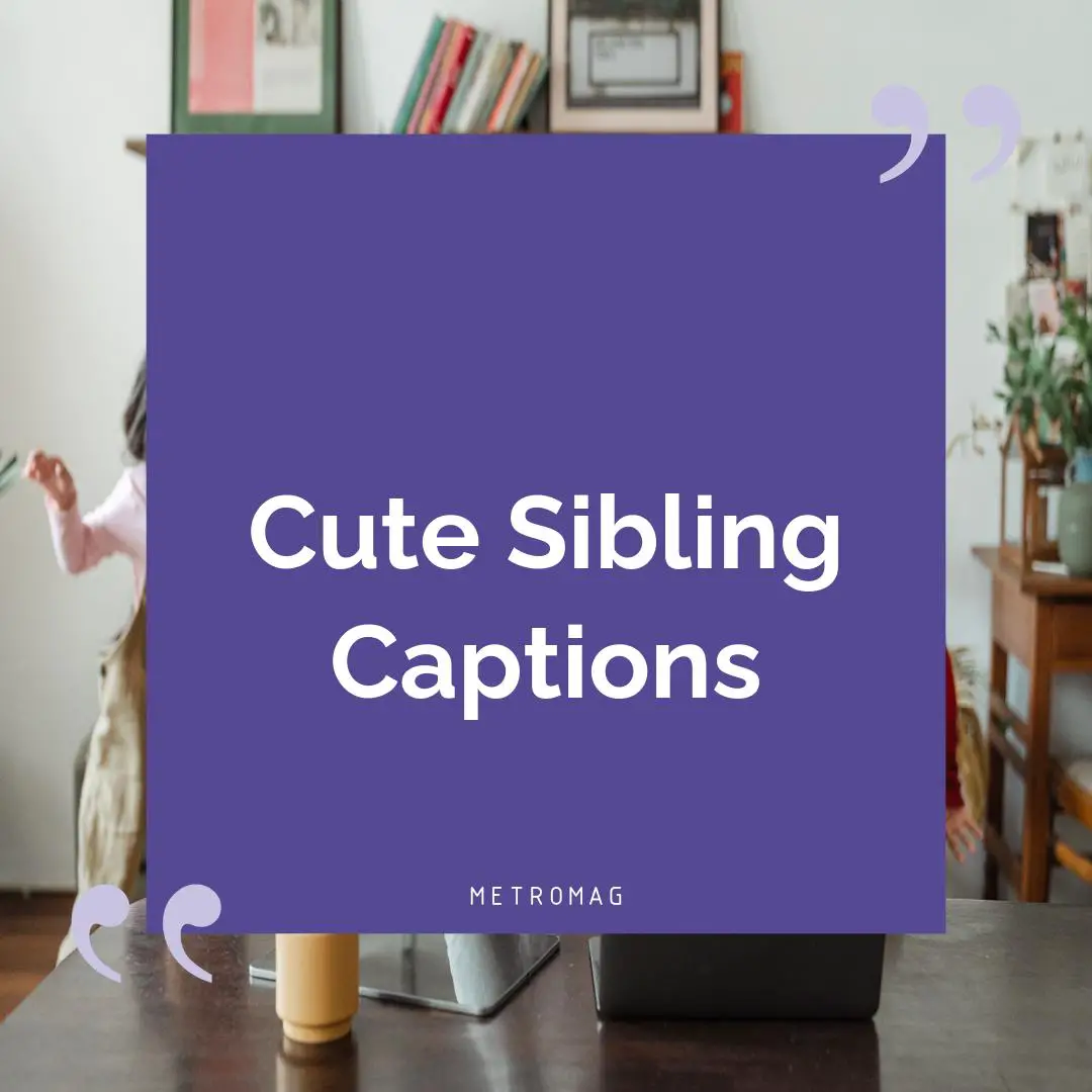 Cute Sibling Captions