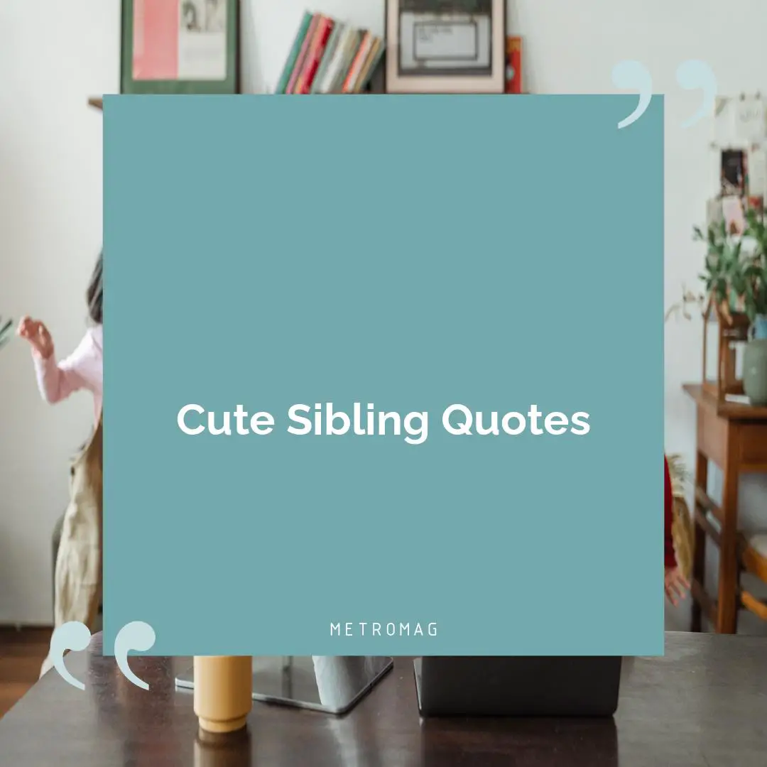 Cute Sibling Quotes
