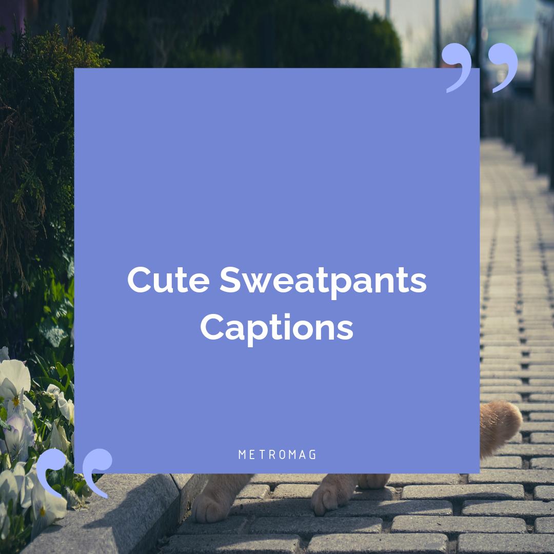 Cute Sweatpants Captions