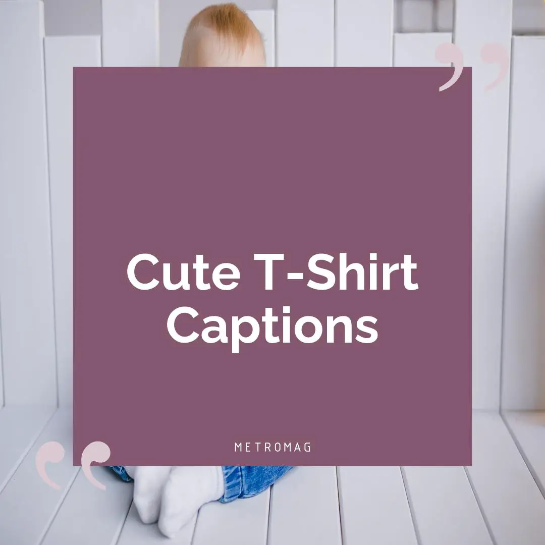 Cute T-Shirt Captions