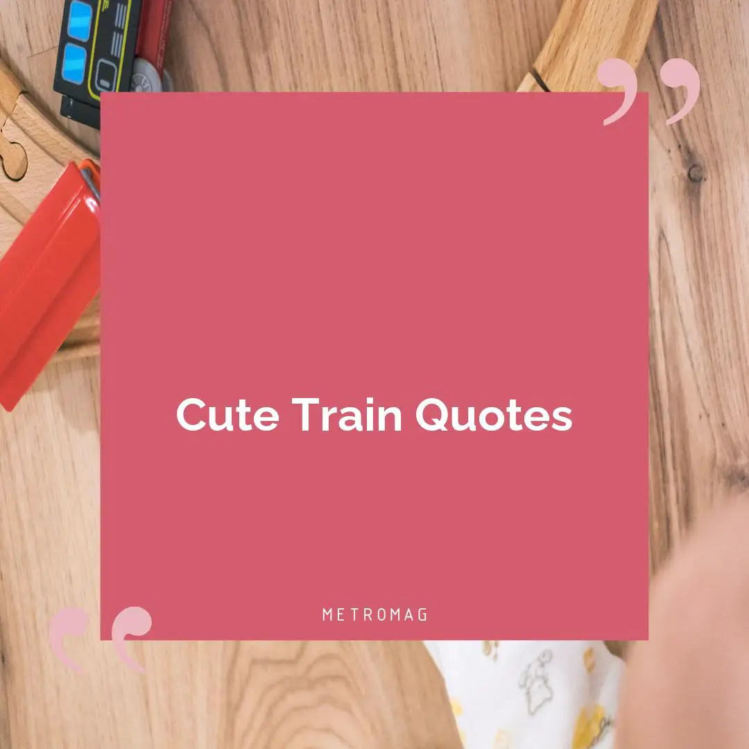 Cute Train Quotes