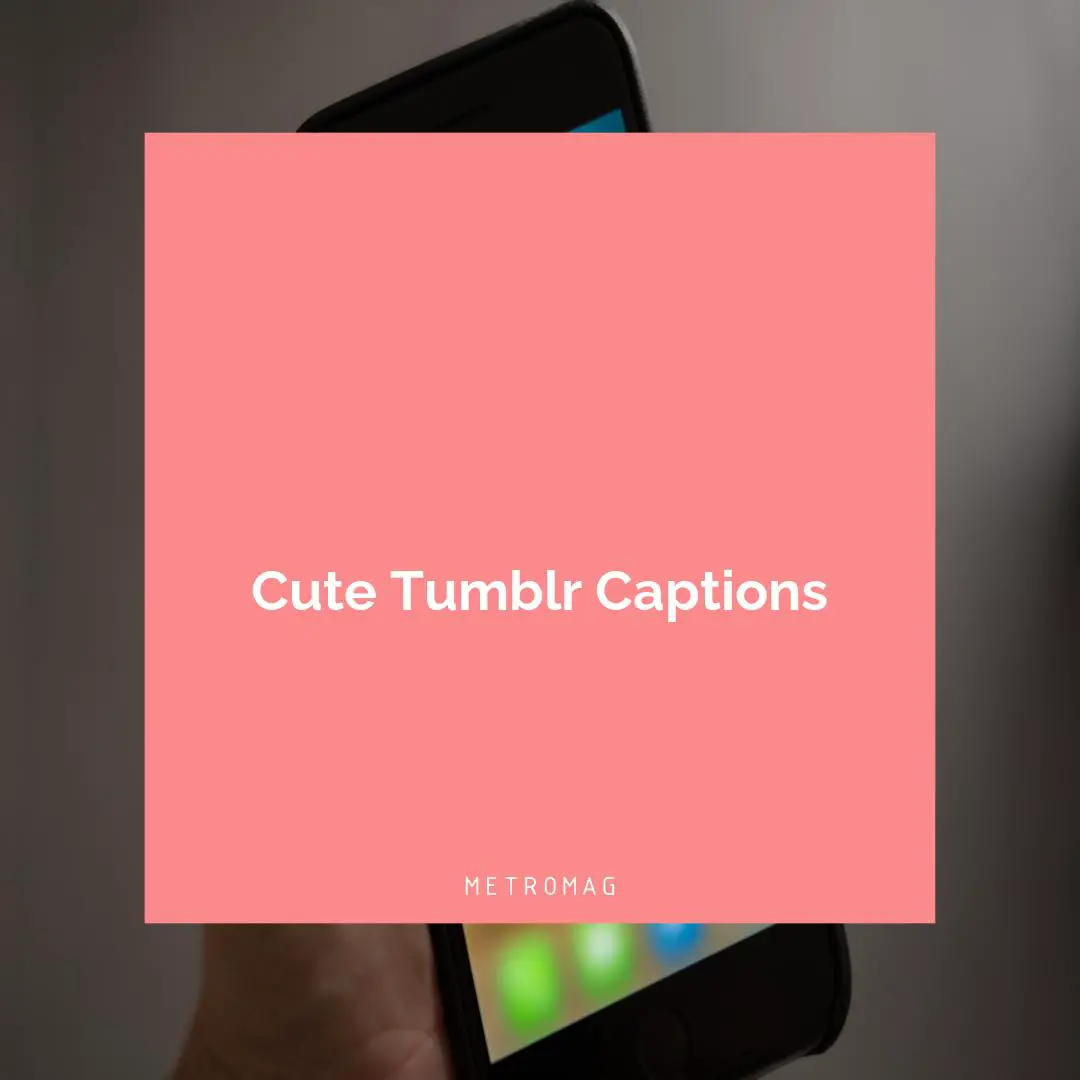 Cute Tumblr Captions
