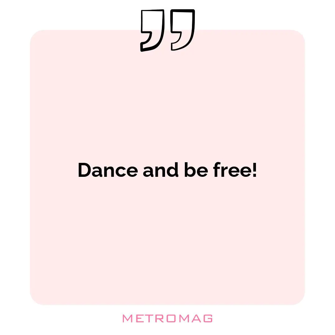 Dance and be free!
