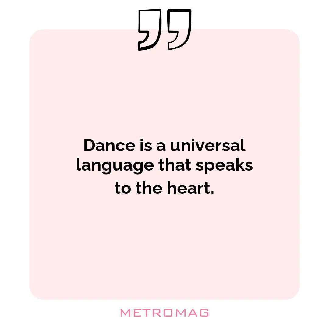 Dance is a universal language that speaks to the heart.