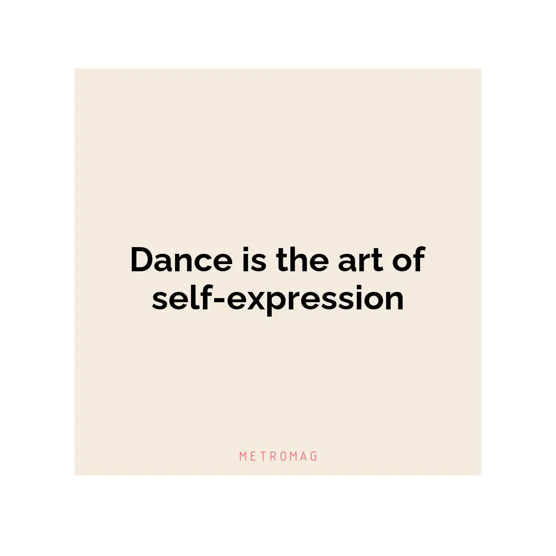 Dance is the art of self-expression