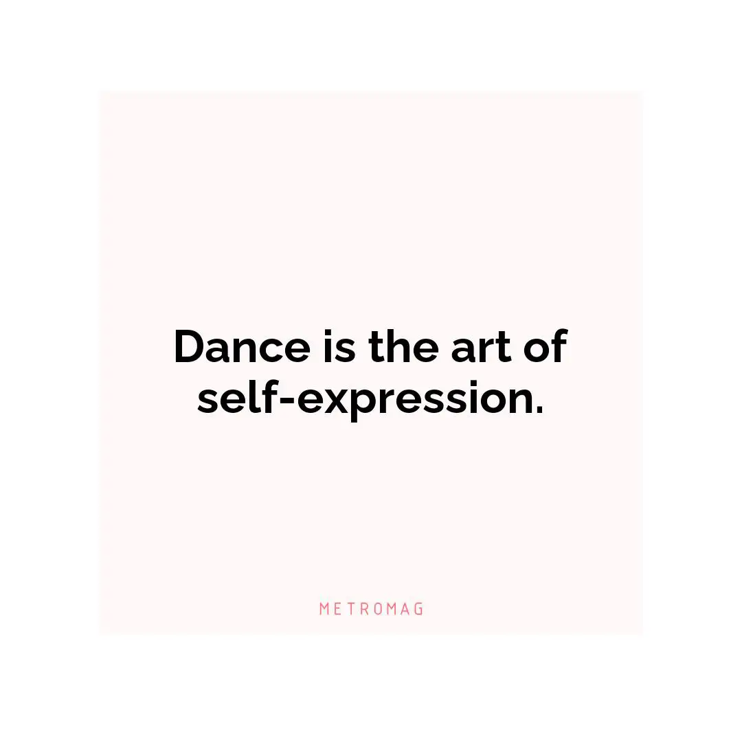 Dance is the art of self-expression.
