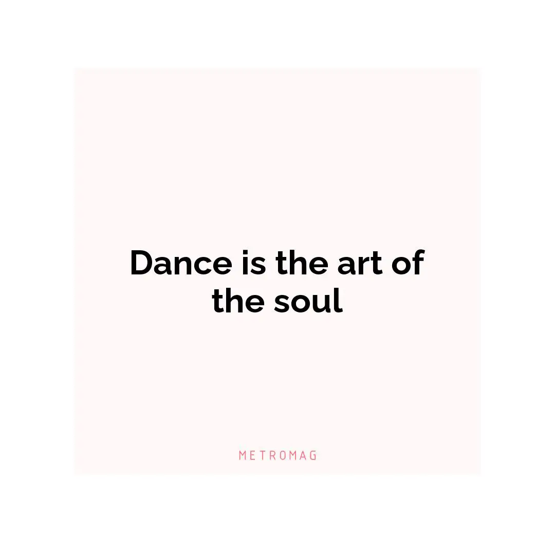Dance is the art of the soul