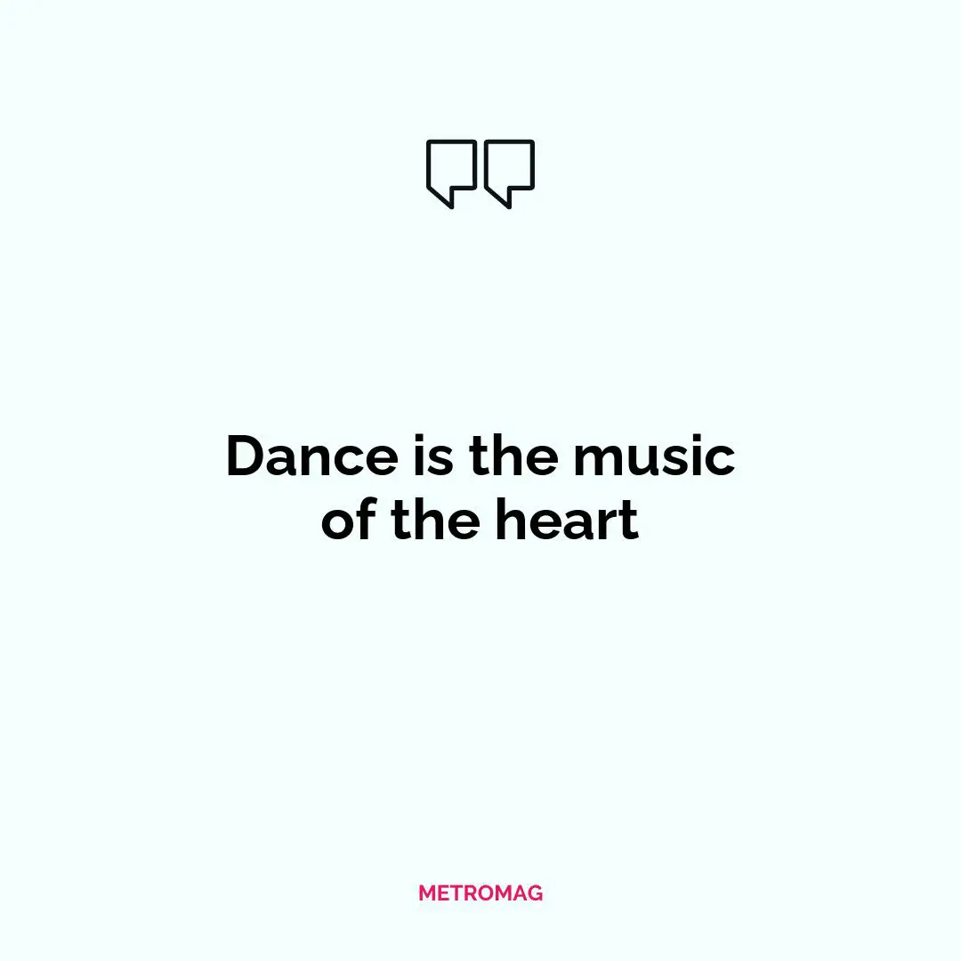 Dance is the music of the heart