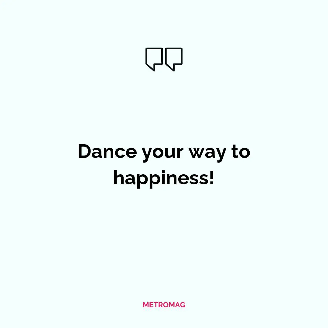 Dance your way to happiness!