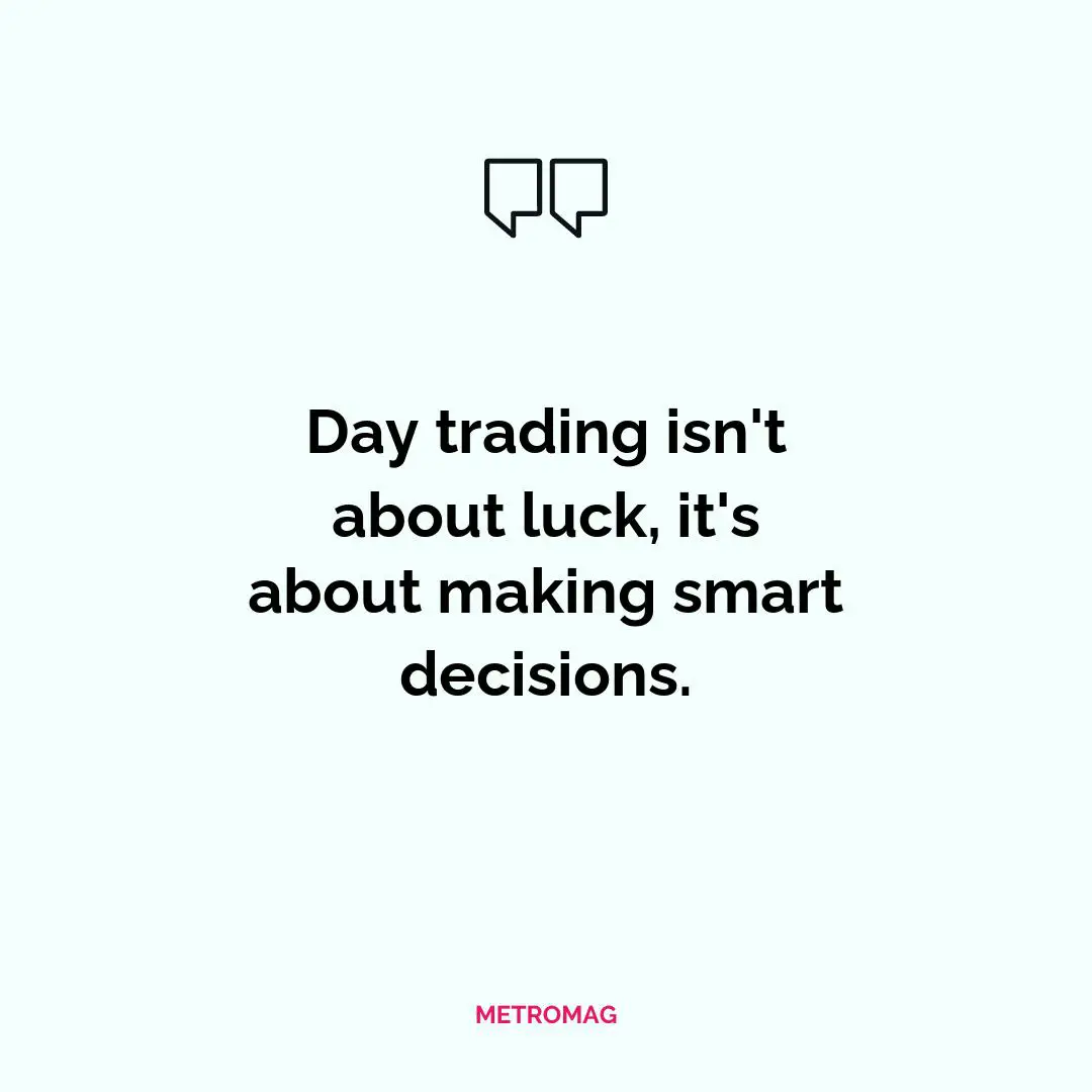 Day trading isn't about luck, it's about making smart decisions.