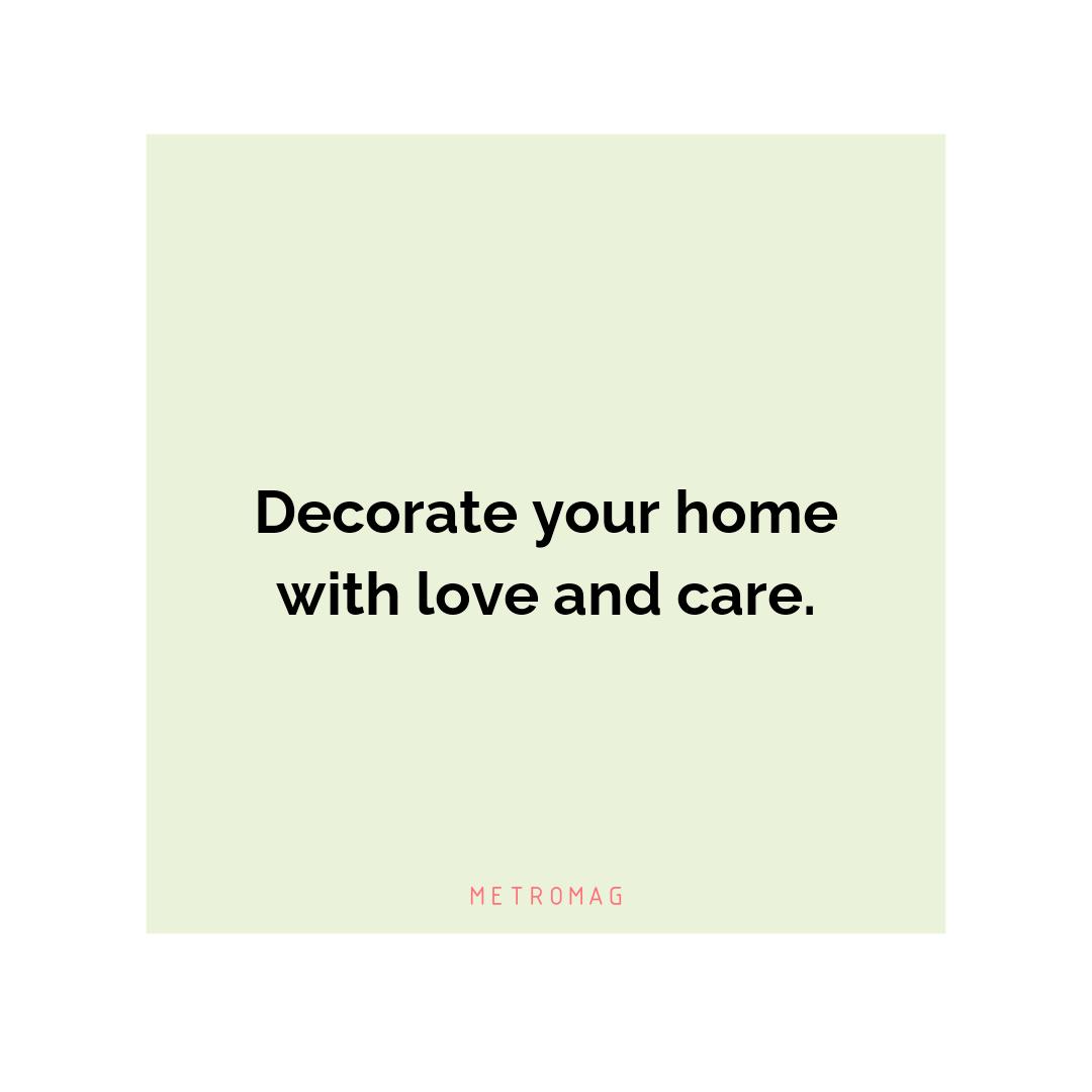 Decorate your home with love and care.