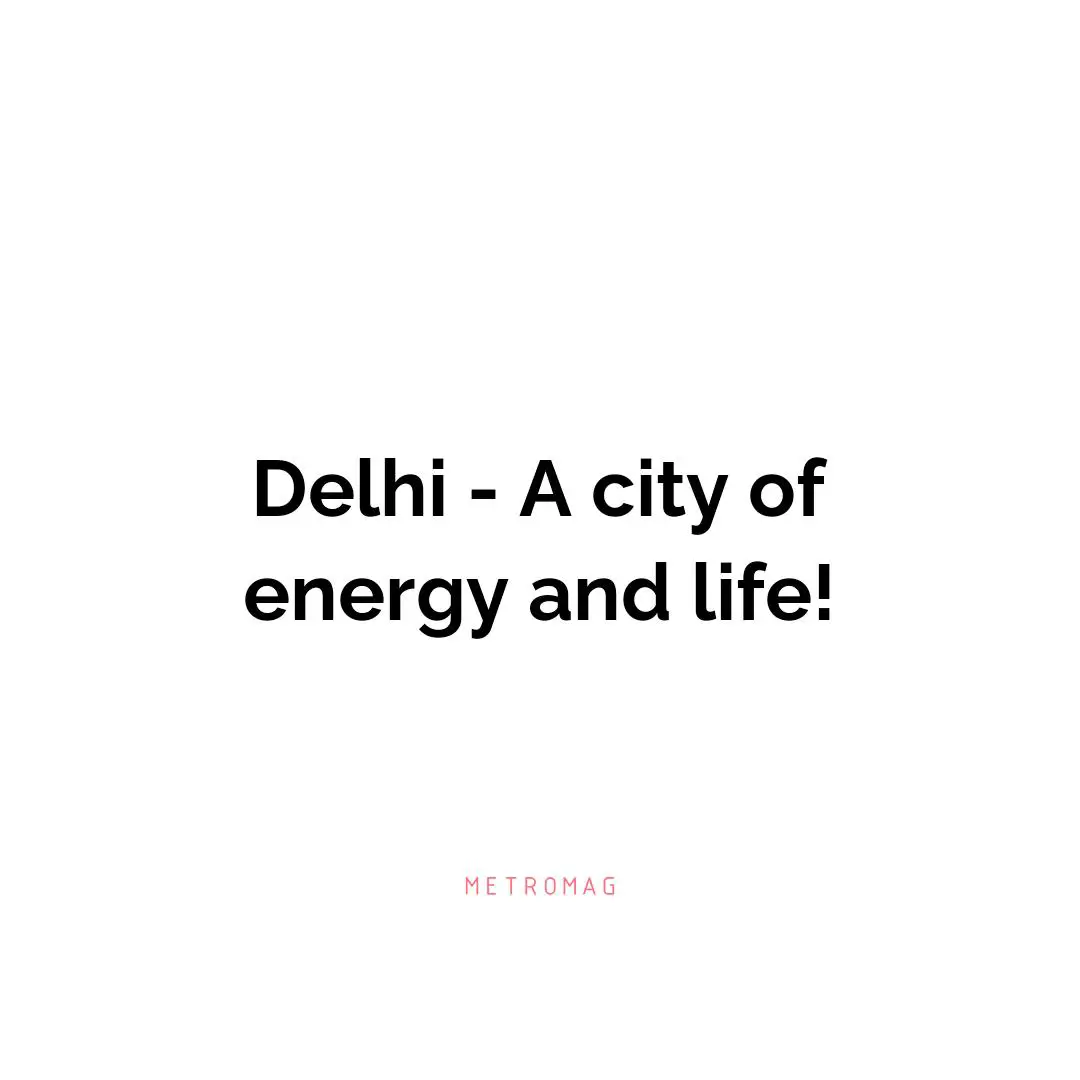 Delhi - A city of energy and life!