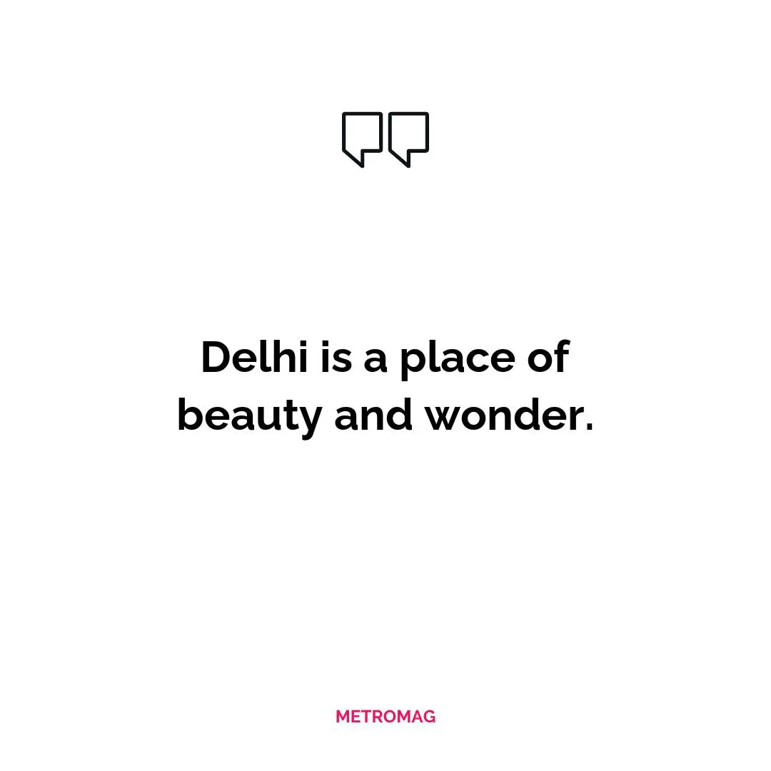 Delhi is a place of beauty and wonder.