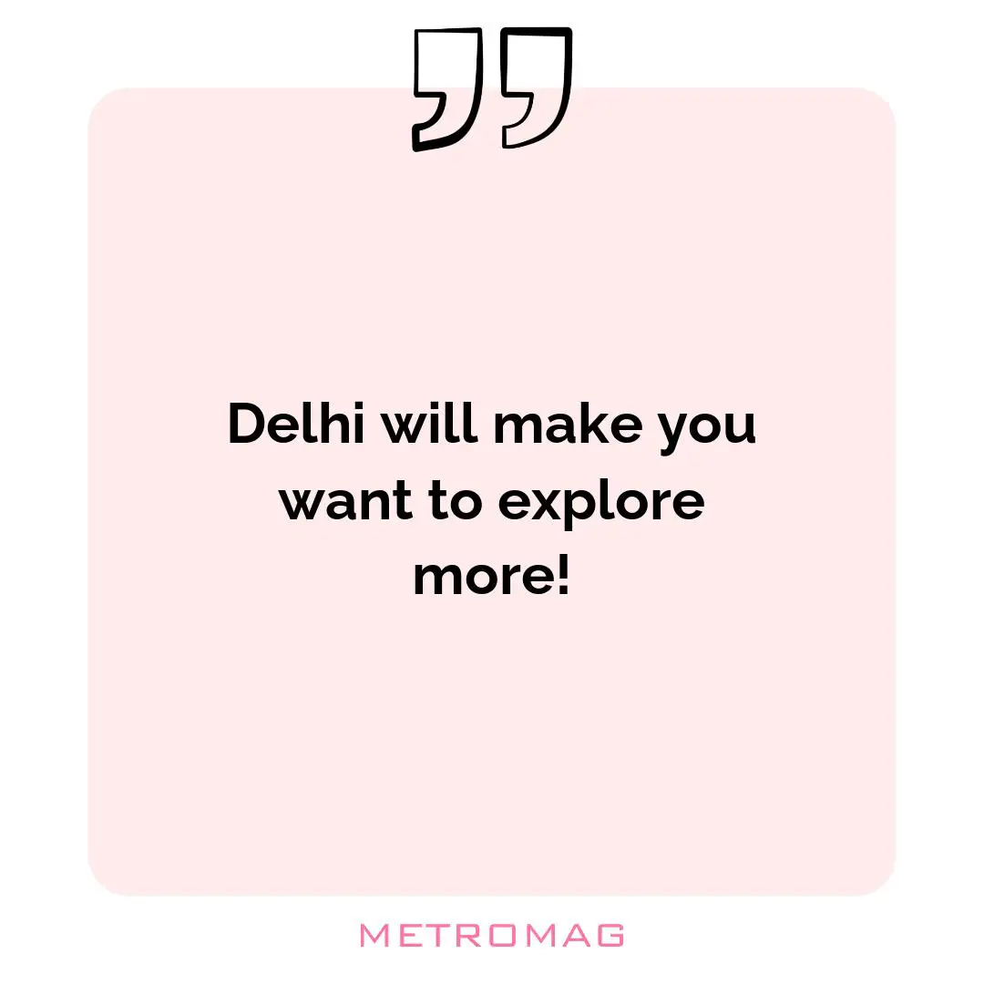 Delhi will make you want to explore more!