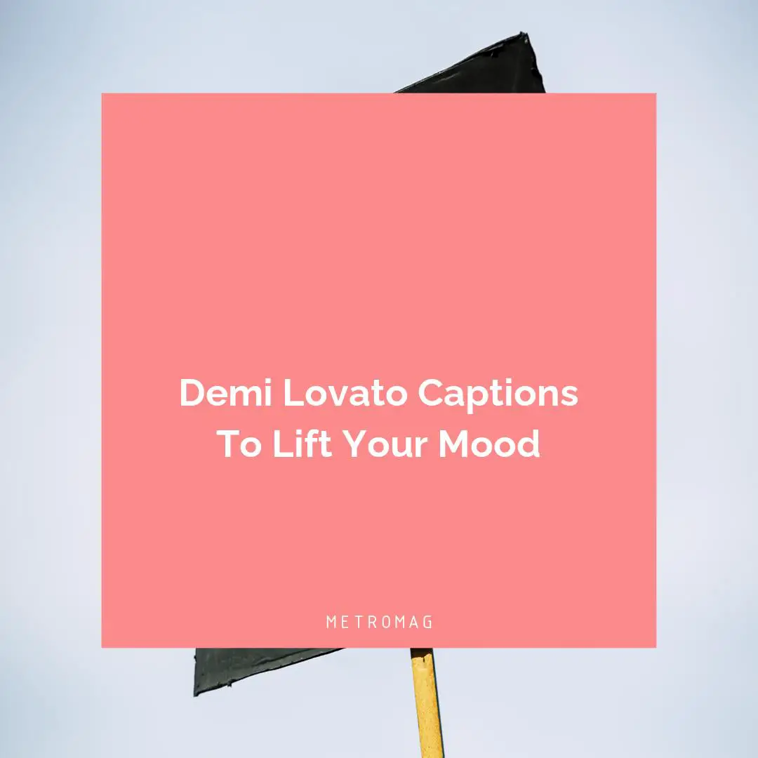 Demi Lovato Captions To Lift Your Mood
