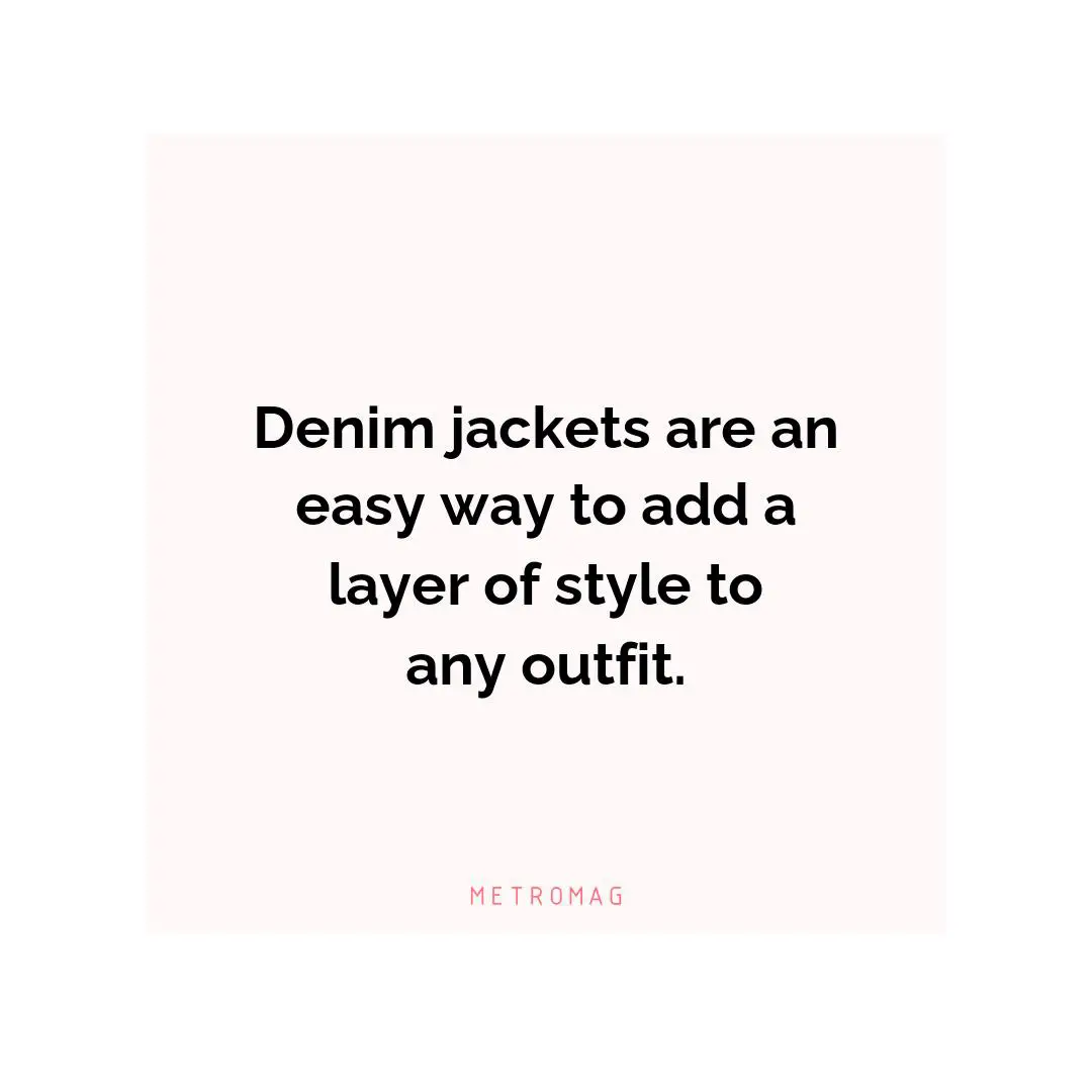 Denim jackets are an easy way to add a layer of style to any outfit.