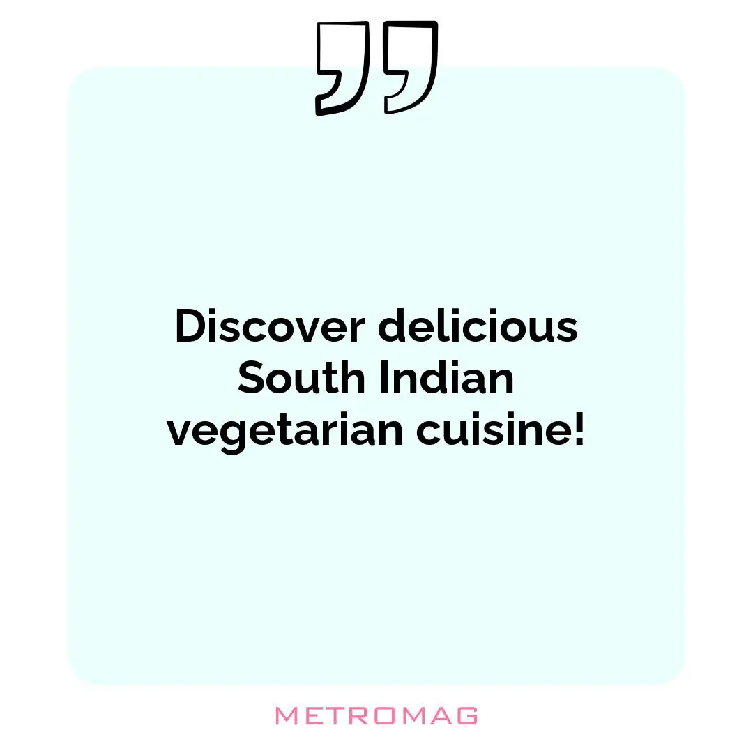Discover delicious South Indian vegetarian cuisine!