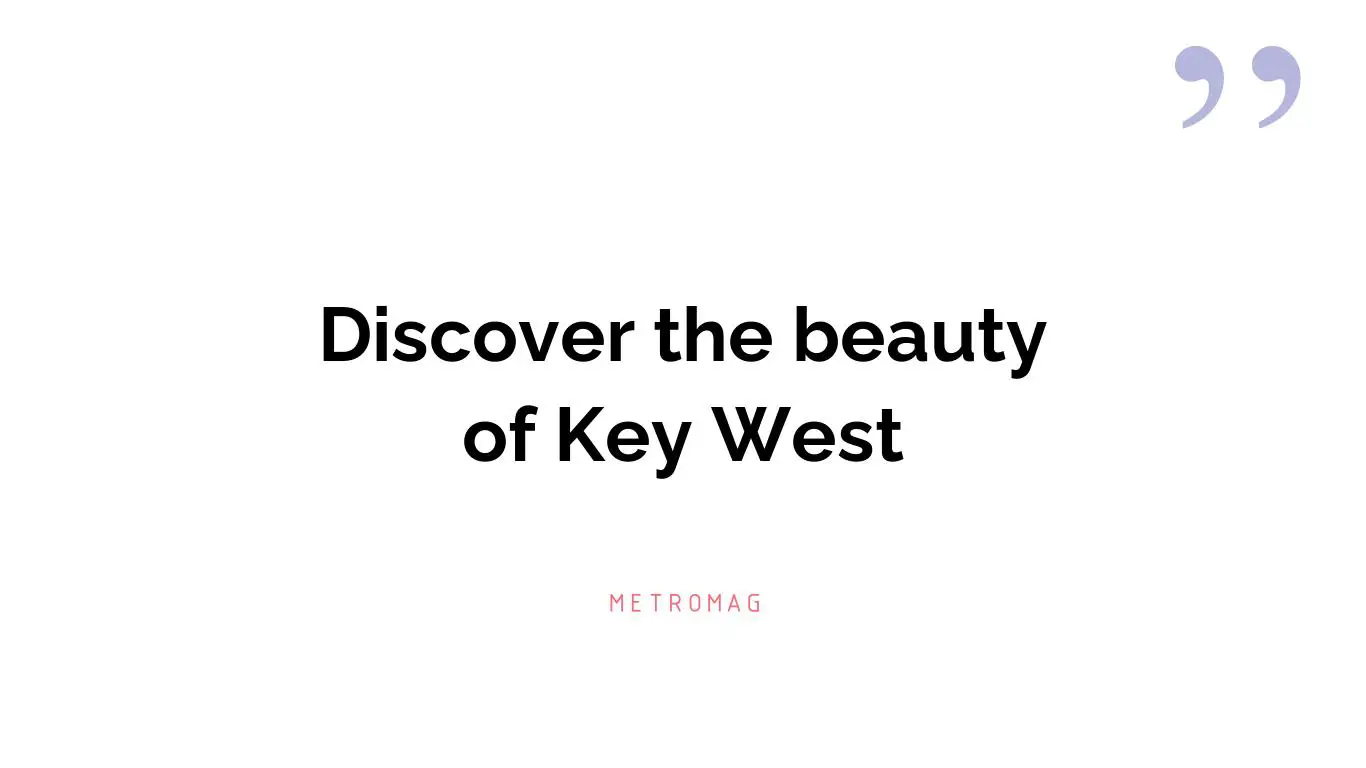 Discover the beauty of Key West