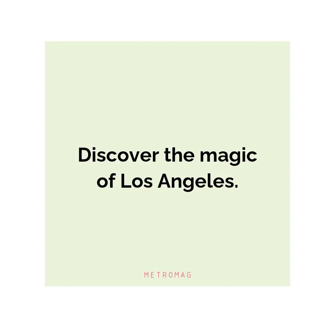 Discover the magic of Los Angeles.